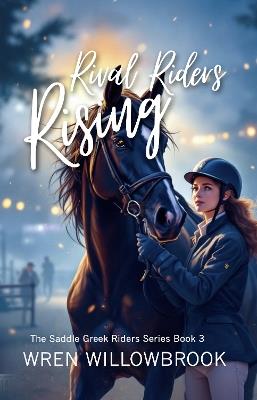 Rival Riders Rising (Horse show suspense stories): A Teen Equestrian Friendship Drama About Competition, Courage, and the Medal Finals - Wren Willowbrook - cover