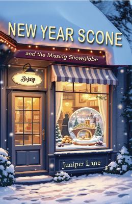 New Year’s Scone and the Missing Snowglobe (with recipes in the back): A winter cozy mystery with an amateur sleuth and culinary clues - Juniper Lane - cover