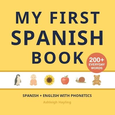 My First Spanish Book: Bilingual Spanish-English first words book with phonetics - Ashleigh Hayling - cover