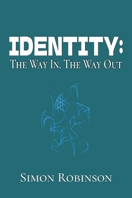 Identity: The Way In. The Way Out. - Simon Robinson - cover