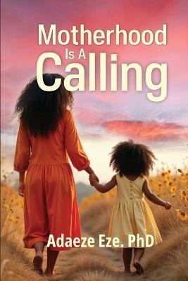 Motherhood Is A Calling - Adaeze Eze - cover