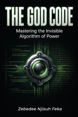 The God Code: Mastering the Invisible Algorithm of Power - Zebedee Njisuh Feka - cover