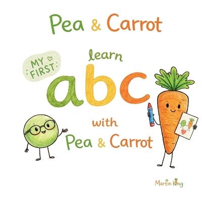 Pea & Carrot: My First Learn ABC with Pea & Carrot: My First Alphabet Book with Letter Tracing for Toddlers Ages 2-5 - Martin King - cover