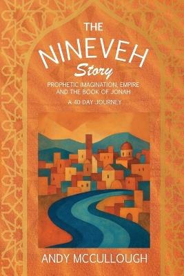 The Nineveh Story: Prophetic Imagination, Empire and the Book of Jonah - Andy McCullough - cover
