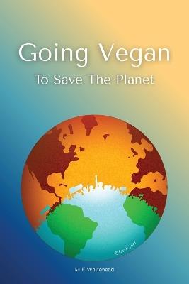 Going Vegan to Save the Planet - Montoya E Whitehead - cover