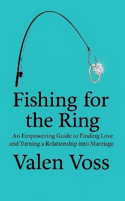 Fishing for the Ring: An Empowering Guide to Finding Love and Turning a Relationship into Marriage - Valen Voss - cover