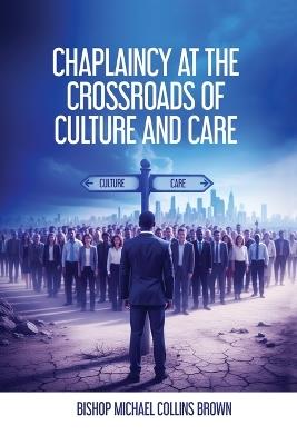 Chaplaincy at the Crossroads of Culture & Care - Bishop Michael Collins Brown - cover