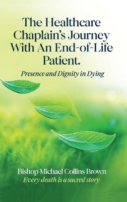The Healthcare Chaplain's Journey with an End-Of-Life Patient - Bishop Michael Collins Brown - cover