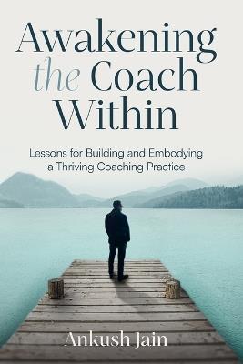 Awakening the Coach Within: My Transition from Employee to Entrepreneur - Ankush Jain - cover