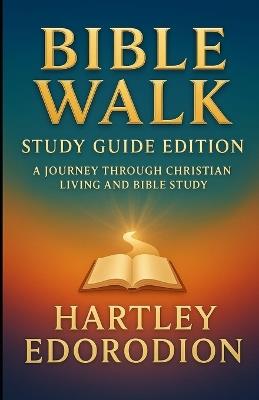 Bible Walk: A Journey Through Christian Living and Bible Study - Hartley Edorodion - cover