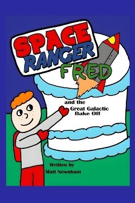 Space Ranger Fred and the Great Galactic Bake Off - Matt Newnham - cover