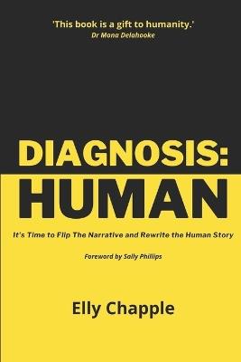 Diagnosis: Human: It's Time to Flip The Narrative and Rewrite the Human Story - Elly Chapple - cover