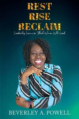 Rest Rise Reclaim - Beverley A Powell - cover