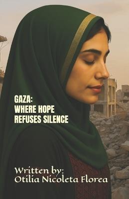 Gaza: Where Hope Refuses Silence - Otilia Nicoleta Florea - cover