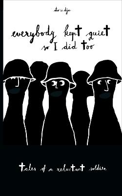 Everyone Kept Quiet So I Did Too: Tales of a Reluctant Soldier - Đorđe Balmazović - cover