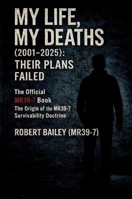 My Life, My Deaths (2001-2025): Their Plans Failed - Robert Bailey - cover