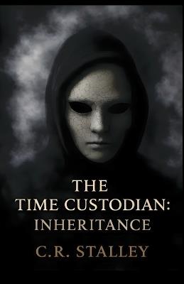 The Time Custodian: Inheritance - C R Stalley - cover