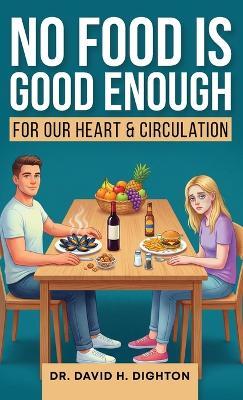 No Food Is Good Enough: For a Healthy Heart & Circulation - David H Dighton - cover