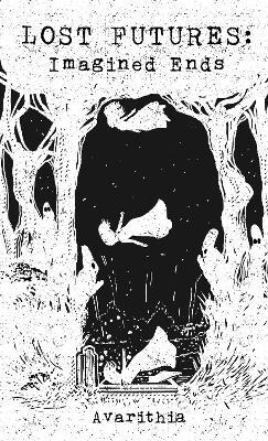 Lost Futures: Imagined Ends - Avarithia - cover