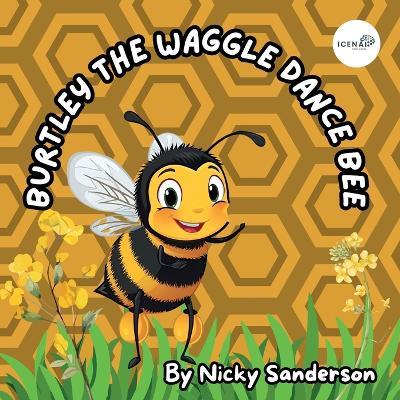 Burtley the Waggle Dance Bee - Nicky Sanderson - cover
