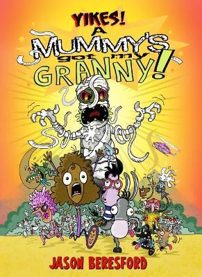 Yikes! A Mummy's Got My Granny - Jason Beresford - cover