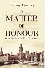 A Matter of Honour: Britain in the First World War