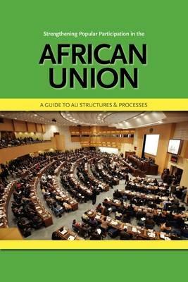 Strengthening Popular Participation in the African Union. A Guide to AU Structures and Processes - cover