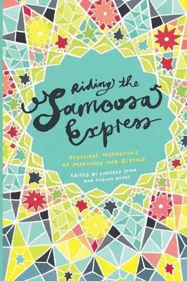 Riding the Samoosa Express: Personal narratives of marriage and beyond - Zaheera Jina,Hasina Asvat - cover