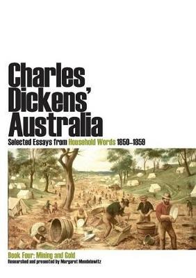 Charles Dickens' Australia: Selected Essays from Household Words 1850-1859: Book Four: Mining and Gold - Charles Dickens - cover