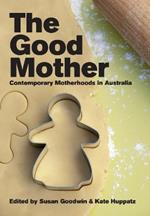 The Good Mother: Contemporary Motherhoods in Australia