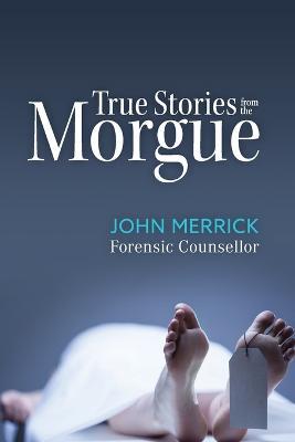 True Stories from the Morgue - John Merrick - cover