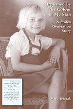 Orphaned by the Colour of My Skin: A Stolen Generation Story