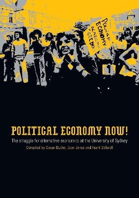 Political Economy Now!: The Struggle for Alternative Economics at the University of Sydney - Gavan Butler,Evan Jones,Frank Stilwell - cover