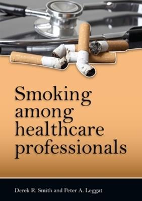 Smoking Among Healthcare Professionals - Derek R. Smith,Peter A Leggat - cover