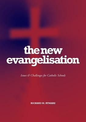 The New Evangelization: Issues and Challenges For Catholic Schools - Richard Rymarz - cover