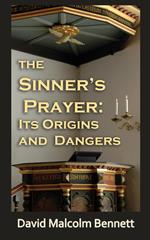 The Sinner's Prayer: It's Origins and Dangers