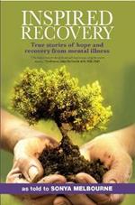 Inspired Recovery: True Stories Of Hope And Recovery From Mental Illness