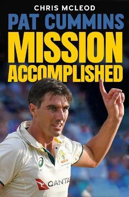 Pat Cummins: Mission Accomplished - Chris Mcleod - cover