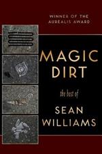 Magic Dirt: The Best of Sean Williams