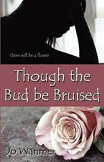 Though the Bud be Bruised