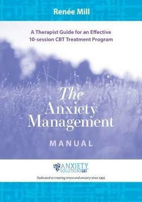 The Anxiety Management Manual: A Therapist Guide for an Effective 10-Session CBT Treatment Program - Renee Mill - cover