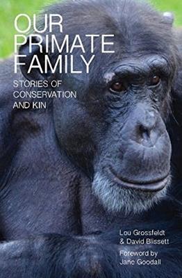 Our Primate Family: Stories of Conservation and Kin - Lou Grossfeldt - cover