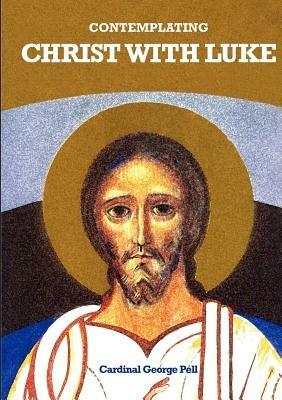 Contemplating Christ with Luke - George Pell - cover