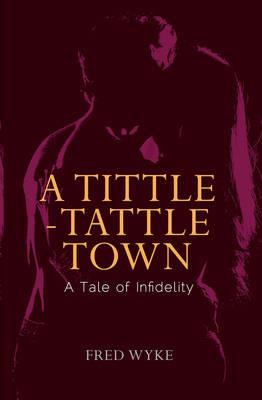 A Tittle-Tattle Town - Fred Wyke - cover