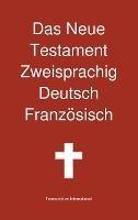 Das Neue Testament Zweisprachig, Deutsch - Franzosisch - cover