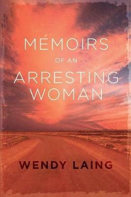 Memoirs of an Arresting Woman - Wendy Laing - cover
