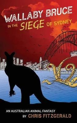 Wallaby Bruce in the Siege of Sydney: An Australian animal fantasy - Chris Fitzgerald - cover