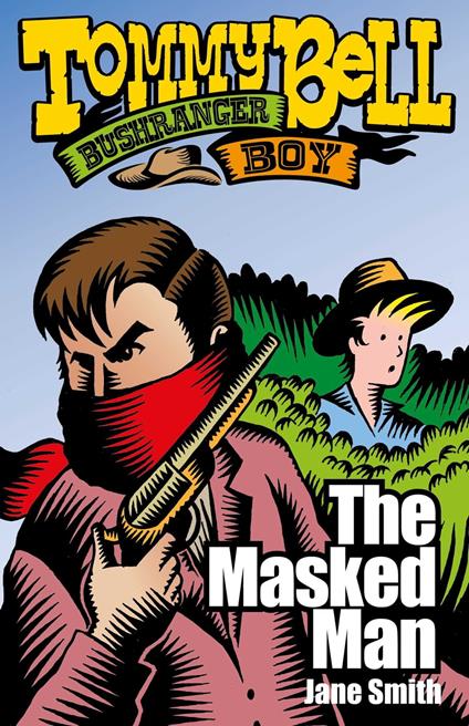 Tommy Bell Bushranger Boy: The Masked Man - Jane Smith,Pat Kan - ebook