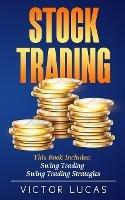 Stock Trading: This book includes: Swing Trading, Swing Trading Strategies - Victor Lucas - cover