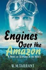 Engines Over the Amazon: A Novel of Seaplanes in the 1930s